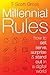 Millennial Rules: How to Connect with the First Digitally Savvy Generation of Consumers and Employees