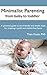 Minimalist Parenting From Baby to Toddler: A Practical Guide to Eco-Friendly and Simple Steps for a Joyful and Clutter-Free Home