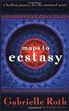 Maps to Ecstasy by Gabrielle Roth
