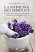 La medicina dei semplici: curarsi con piante medicinali, alimenti e rimedi naturali