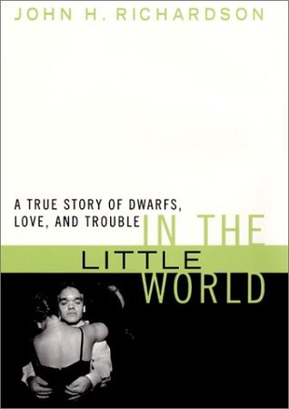 In the Little World: A True Story of Dwarfs, Love, and Trouble (Hardcover)