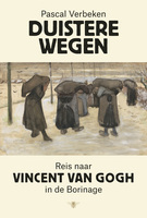 Duistere wegen: reis naar Vincent van Gogh in de Borinage (Paperback)