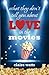 What They Don't Tell You About Love in the Movies