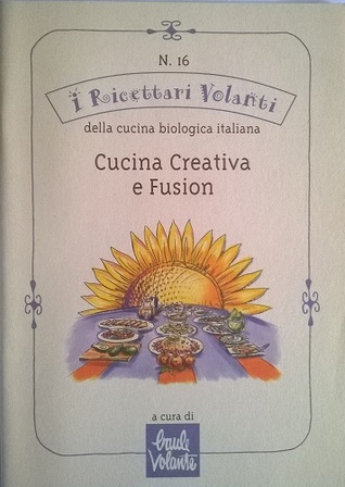 Cucina creativa e fusion: Ricettario n.16 della Cucina Biologica di Baule Volante