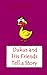 Short Stories for Kids:Dukus and His Friends Tell a Story for KIDS AGES 3-7
