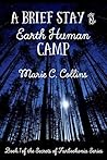 A Brief Stay at Earth Human Camp by Marie C. Collins