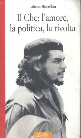 Il Che: l'amore, la politica, la rivolta (Paperback)