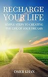 Recharge Your Life: Simple Steps to Creating the Life of Your Dreams (Relax Focus Enjoy)