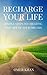 Recharge Your Life: Simple Steps to Creating the Life of Your Dreams (Relax Focus Enjoy)