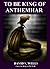 To be King of Anthemhar by David S. Wells