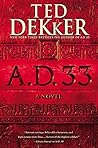 A.D. 33 by Ted Dekker