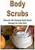 Body Scrubs: Discover the Amazing Body Scrub Recipes for Clear Skin: Body Scrub, Body Scrub Recipes, Homemade Body Scrub, Amazing Body Scrubs, Body Scrub Guide
