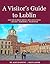A Visitor’s Guide to Lublin: Including Sections on Belzec, Sobibor and Majdanek (Jewish Guides to Poland)