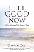Feel Good Now: 101 Ways to ...