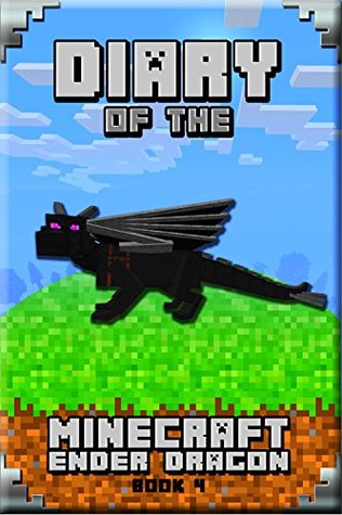 Minecraft: Diary of a Minecraft Ender Dragon Book 4: Astonishing Minecraft Diary of Ender Dragon. Intelligent Notes and Smart Game Insights. For All Clever ... Adore It! (Minecraft Books for Children)