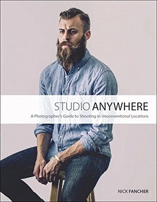 Studio Anywhere: A Photographer's Guide to Shooting in Unconventional Locations (Kindle Edition)