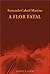 A Flor Fatal