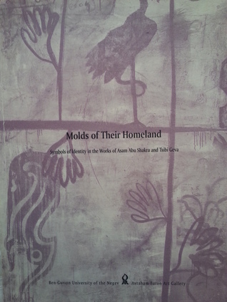 Molds of Their Homeland, Symbols of Identity in the Works of Asam Abu Shakra and Tsibi Geva