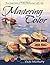 Mastering Color: The Essentials of Color Illustrated with Oils