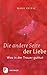 Die andere Seite der Liebe: Was in der Trauer guttut. Aus dem Niederländischen von Bärbel Jänicke (German Edition)