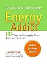 Energy Addict: 101 Physical, Mental, and Spiritual Ways to Energize Your Life Energy Addict: 101 Physical, Mental, and Spiritual Ways to Energize Your Life
