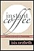 Instant Coffee: A Collection of Articles On Life As A Twentysomething
