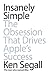 Insanely Simple: The Obsession That Drives Apple's Success