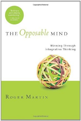 The Opposable Mind: How Successful Leaders Win Through Integrative Thinking