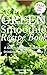 Green Smoothie Recipe Book: A Green Smoothie Guide to Drinking Healthy Smoothies (green smoothie cleanse, green smoothie recipe book, green smoothie guide, green smoothies)
