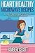 Heart Healthy Microwave Recipes: A Finely Crafted List of Healthy Microwavable Recipes