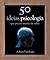50 Ideias: Psicologia Que Precisa Mesmo de Saber