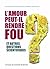 L'amour peut-il rendre fou,...