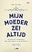 Mijn moeder zei altijd: de mooiste uitspraken van onze ouders en grootouders