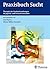 Praxisbuch Sucht: Therapie der Suchterkrankungen im Jugend- und Erwachsenenalter (German Edition)