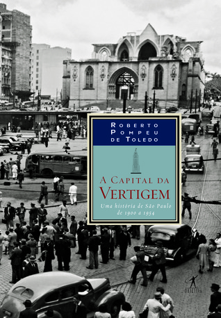 A Capital da Vertigem: Uma História de São Paulo de 1900 a 1954 (Paperback)