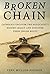 Broken Chain: Catholics Uncover the Holocaust's Hidden Legacy and Discover Jewish Roots