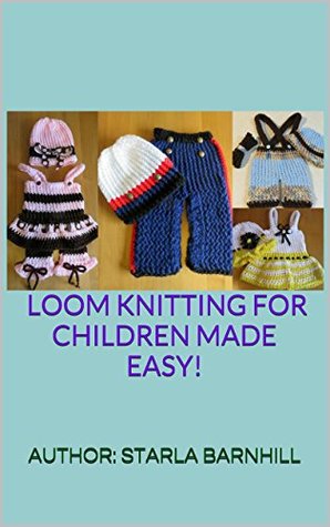 LOOM KNITTING FOR CHILDREN MADE EASY!: LOOM KNITTING FOR CHILDREN MADE EASY! (Kindle Edition)