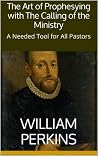 Book cover for The Art of Prophesying with The Calling of the Ministry: A Needed Tool for All Pastors
