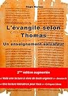 L'Evangile selon Thomas: Un enseignement salvateur (au coeur de l'enseignement originel de Jésus, de la spiritualité chrétienne, et de la sagesse universelle) ... et interprétations) (French Edition)