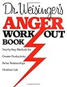 Dr. Weisinger's Anger Work-Out Book: Step-by-Step Methods for Greater Productivity, Better Relationships, Healthier Life Dr. Weisinger's Anger Work-Out Book: Step-by-Step Methods for Greater Productivity, Better Relationships, Healthier Life
