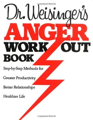 Dr. Weisinger's Anger Work-Out Book: Step-by-Step Methods for Greater Productivity, Better Relationships, Healthier Life (Paperback)