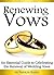 Renewing Vows: An Essential Guide to Celebrating the Renewal of Wedding Vows