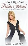 How I Became Barbra Streisand: My Life as a Barbra Streisand Tribute Artist