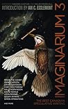 Imaginarium 3: The Best Canadian Speculative Writing Imaginarium 3: The Best Canadian Speculative Writing
