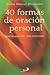 40 FORMAS DE ORACION PERSONAL