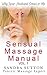 Sensual Massage Manual: Why Your Husband Comes to Me