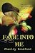 Fade Into Me
