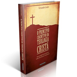O Princípio Cognitivo da Teologia Cristã: Um estudo hermenêutico sobre revelação e inspiração