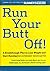 Run Your Butt Off!: A Breakthrough Plan to Lose Weight and Start Running (No Experience Necessary!)