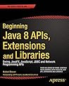 Beginning Java 8 APIs, Extensions and Libraries: Swing, JavaFX, JavaScript, JDBC and Network Programming APIs (Expert's Voice in Java Book 3) Beginning Java 8 APIs, Extensions and Libraries: Swing, JavaFX, JavaScript, JDBC and Network Programming APIs (Expert's Voice in Java Book 3)